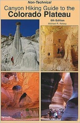 Canyon Hiking Guide to the Colorado Plateau Non Technical